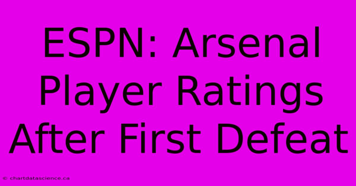 ESPN: Arsenal Player Ratings After First Defeat