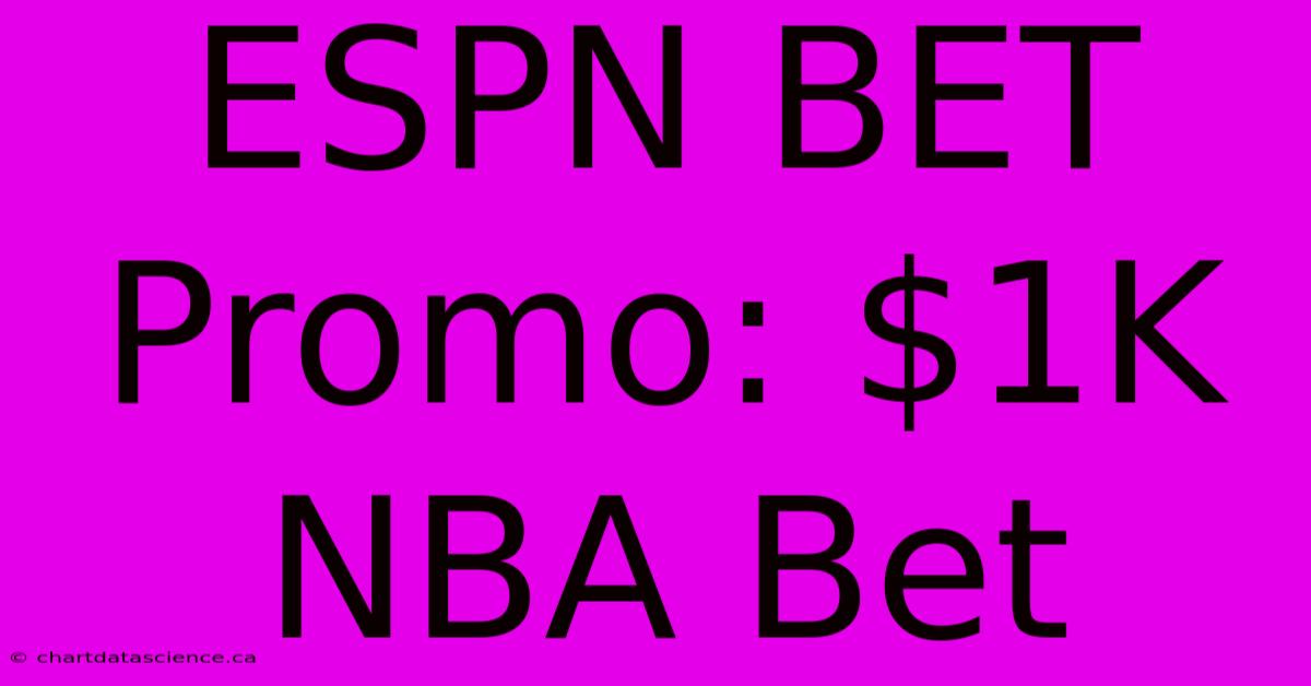 ESPN BET Promo: $1K NBA Bet