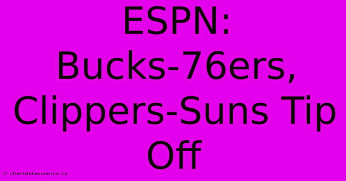 ESPN: Bucks-76ers, Clippers-Suns Tip Off