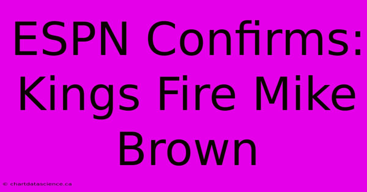 ESPN Confirms: Kings Fire Mike Brown