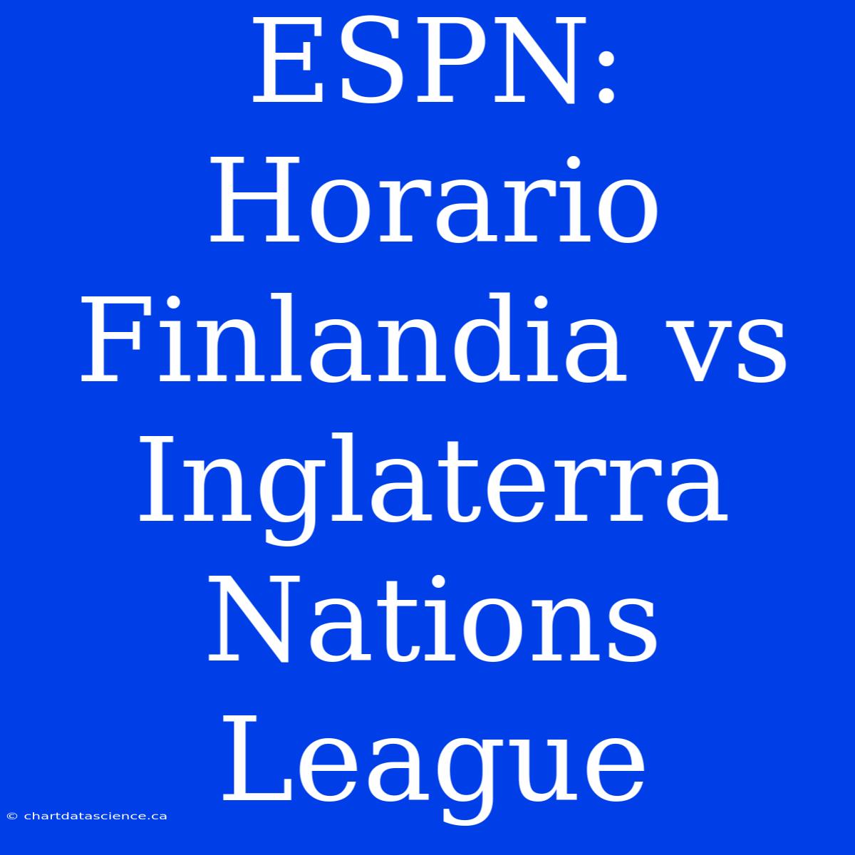 ESPN: Horario Finlandia Vs Inglaterra Nations League