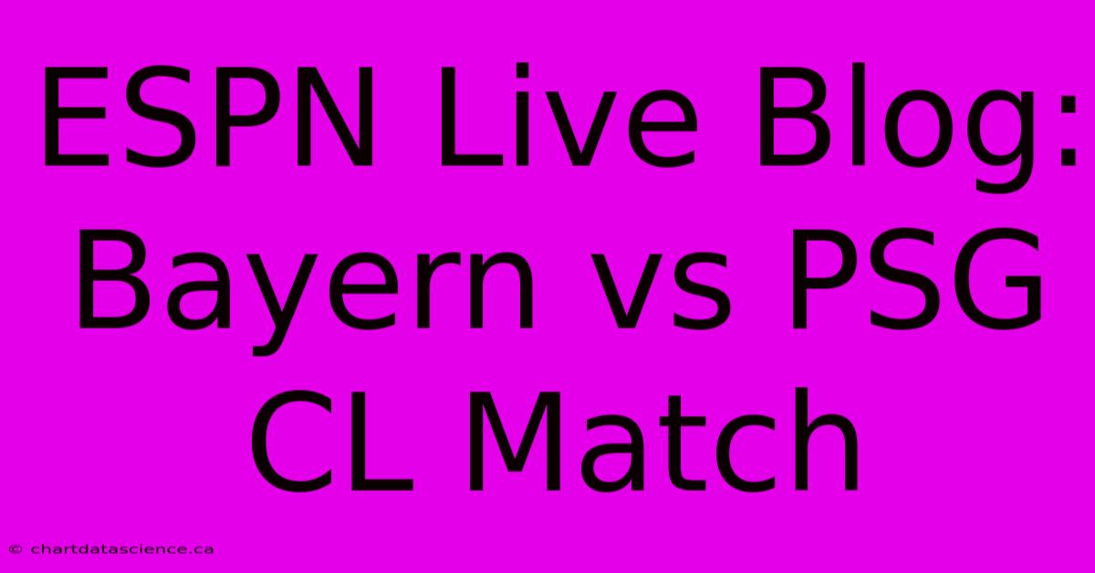 ESPN Live Blog: Bayern Vs PSG CL Match