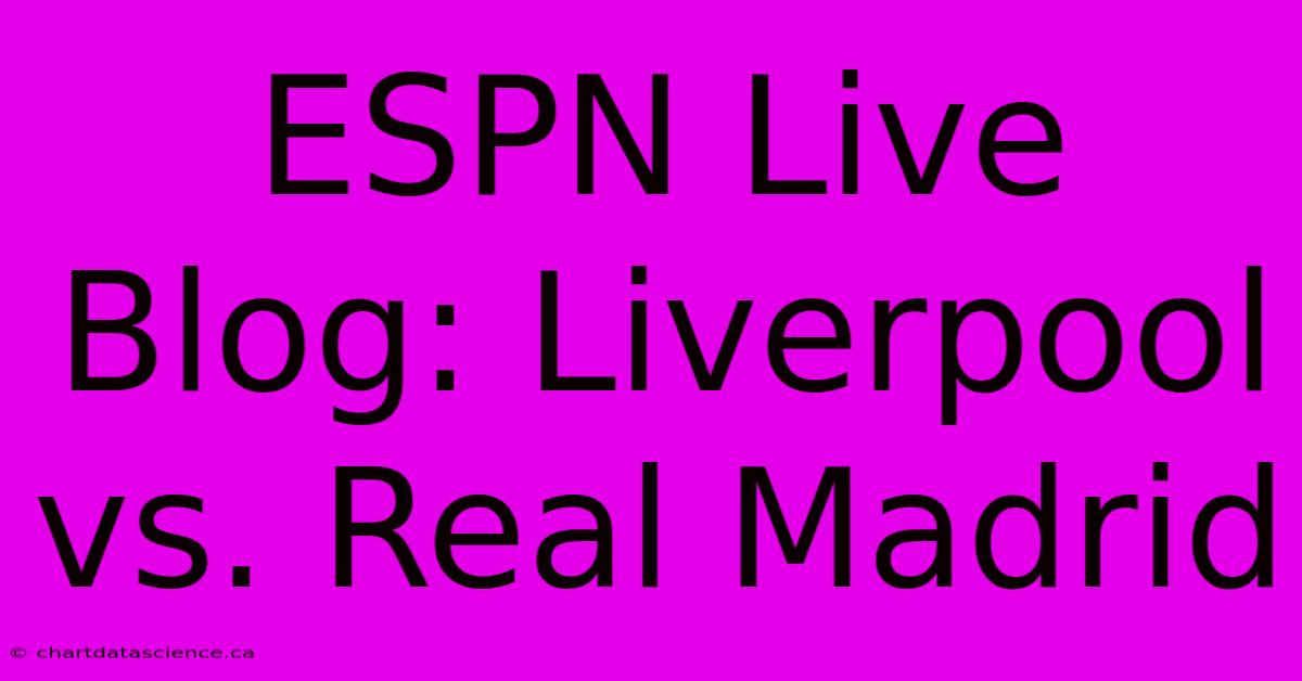 ESPN Live Blog: Liverpool Vs. Real Madrid