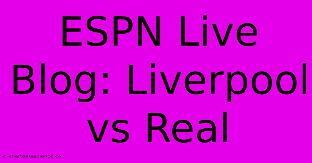 ESPN Live Blog: Liverpool Vs Real