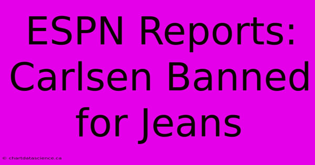 ESPN Reports: Carlsen Banned For Jeans