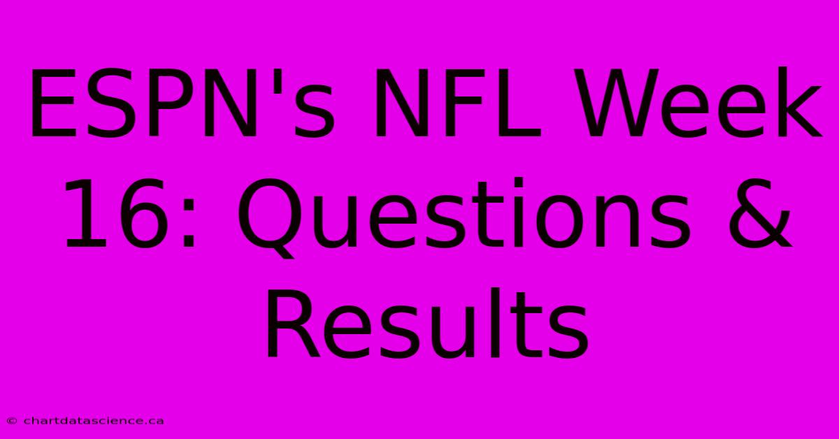 ESPN's NFL Week 16: Questions & Results