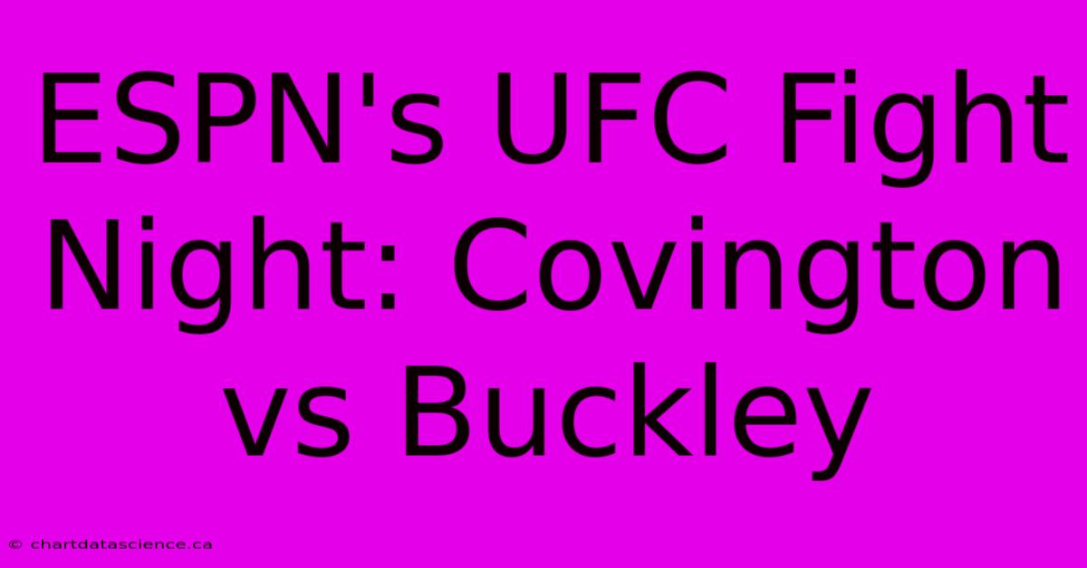 ESPN's UFC Fight Night: Covington Vs Buckley