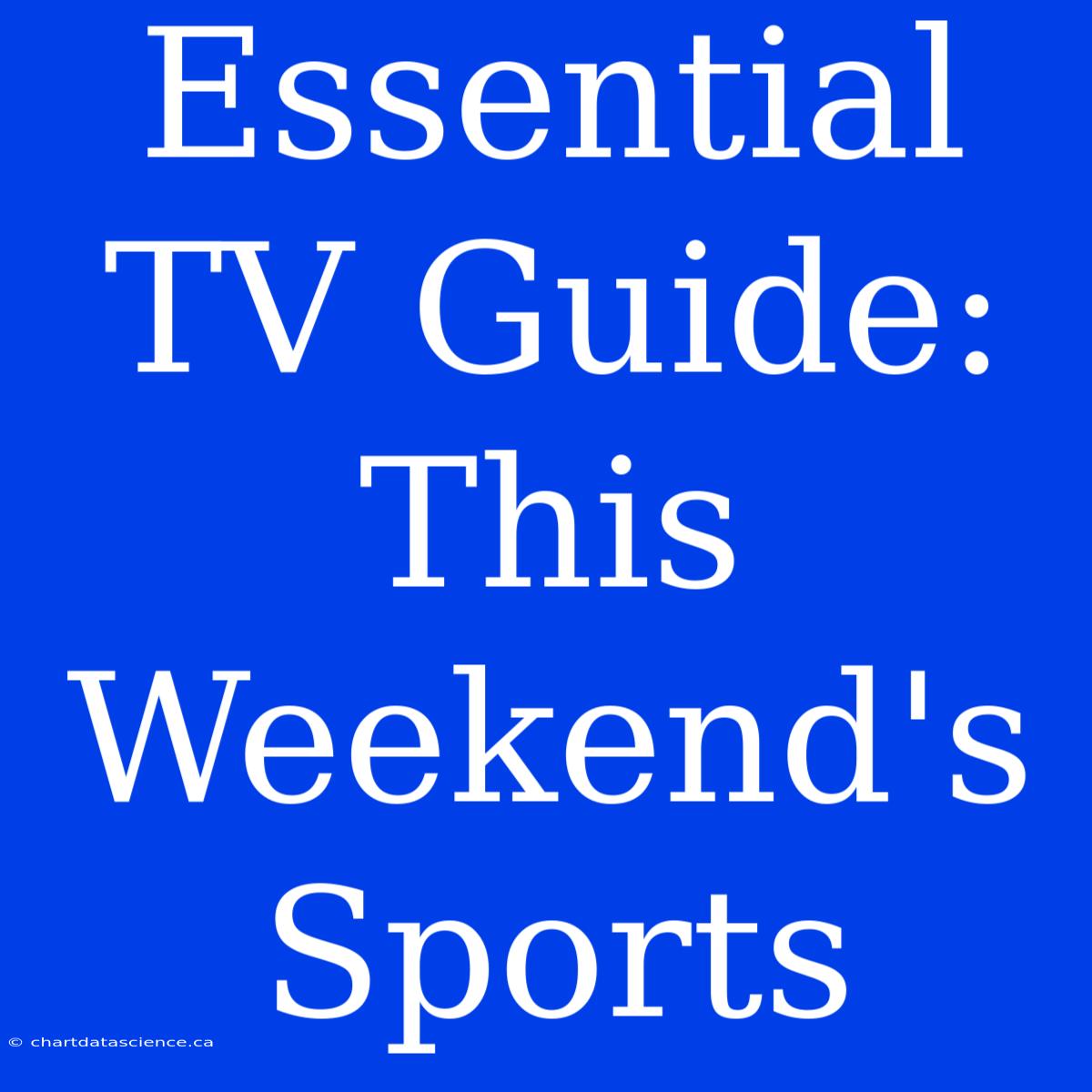 Essential TV Guide: This Weekend's Sports