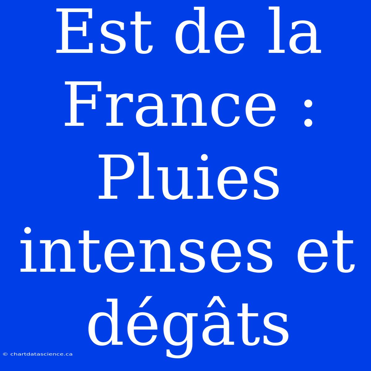 Est De La France : Pluies Intenses Et Dégâts