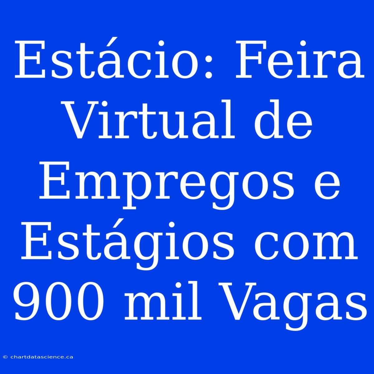 Estácio: Feira Virtual De Empregos E Estágios Com 900 Mil Vagas