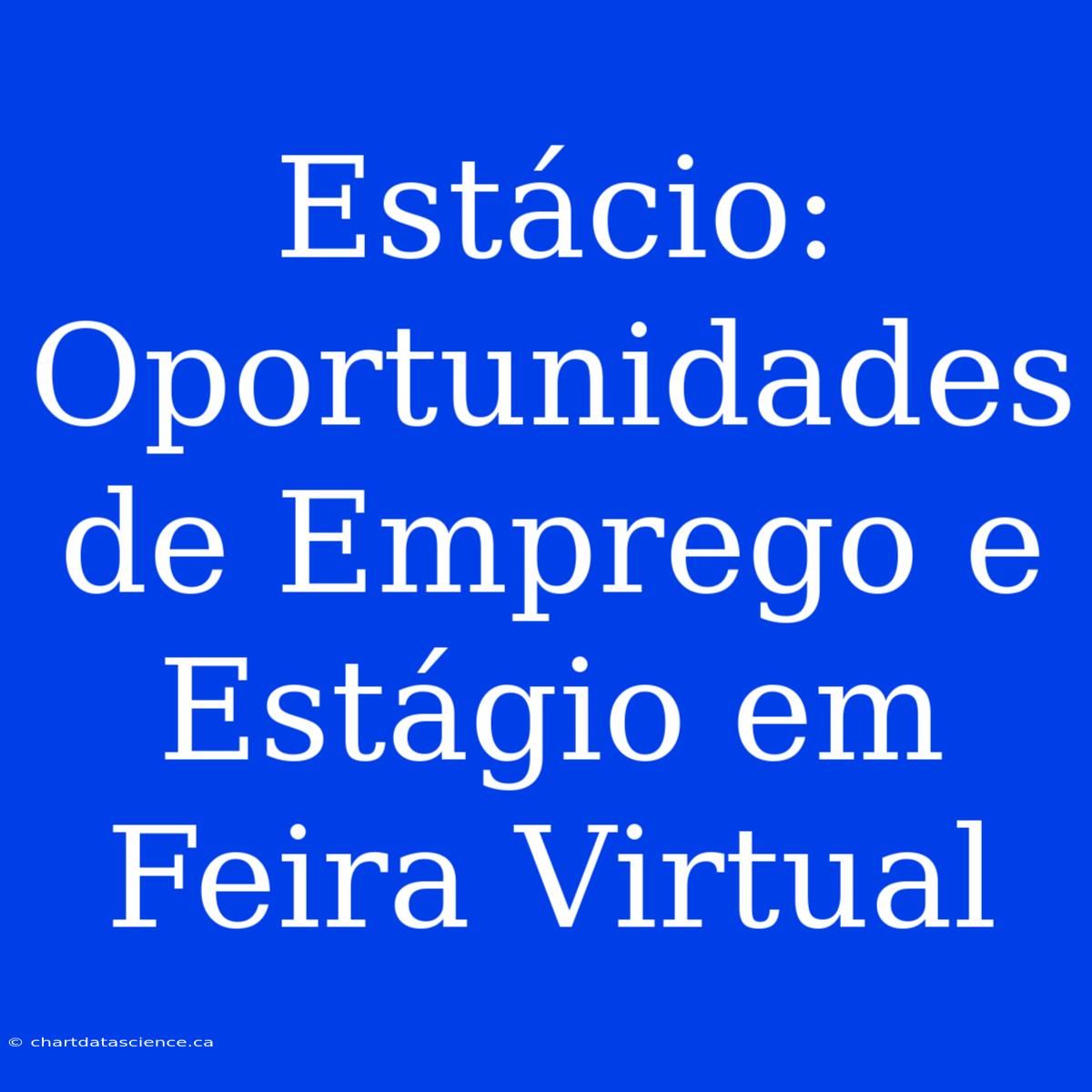 Estácio: Oportunidades De Emprego E Estágio Em Feira Virtual