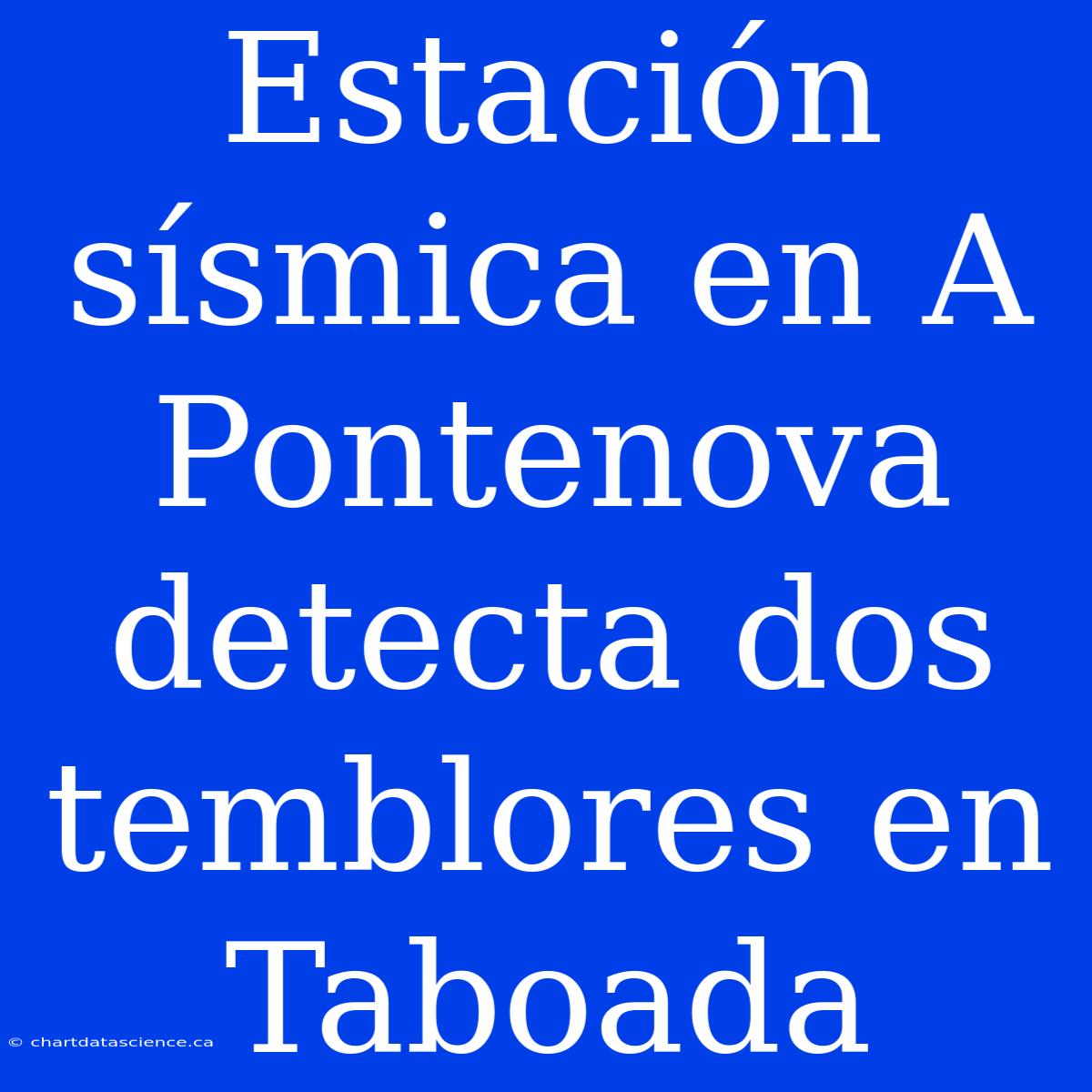 Estación Sísmica En A Pontenova Detecta Dos Temblores En Taboada