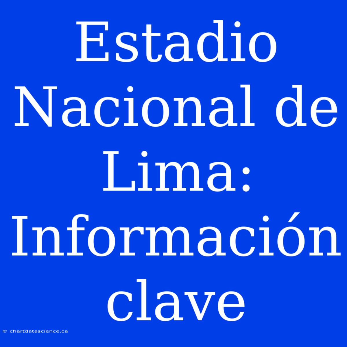 Estadio Nacional De Lima: Información Clave