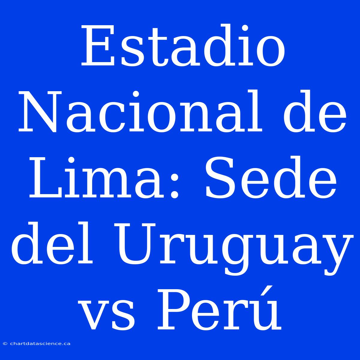 Estadio Nacional De Lima: Sede Del Uruguay Vs Perú