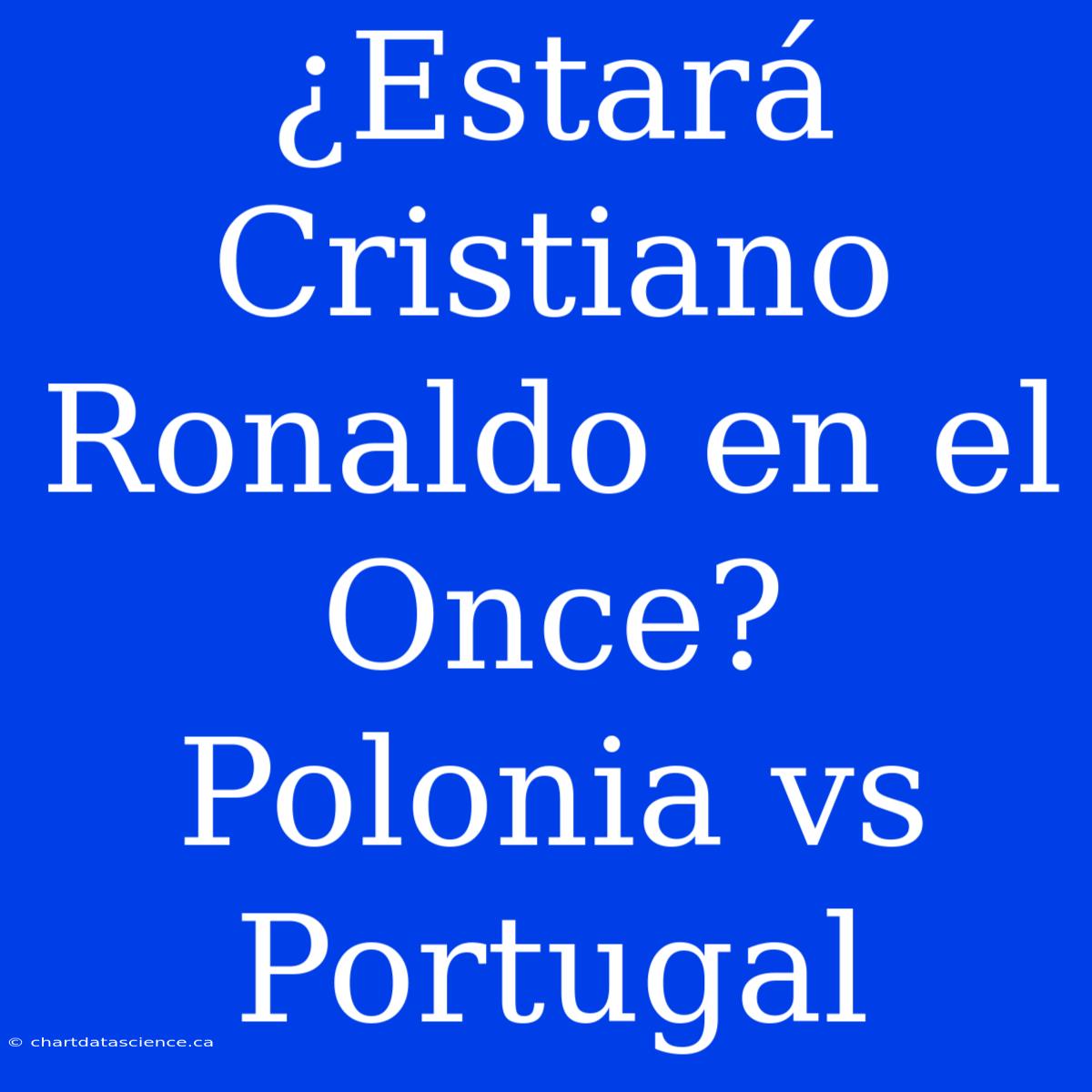 ¿Estará Cristiano Ronaldo En El Once? Polonia Vs Portugal