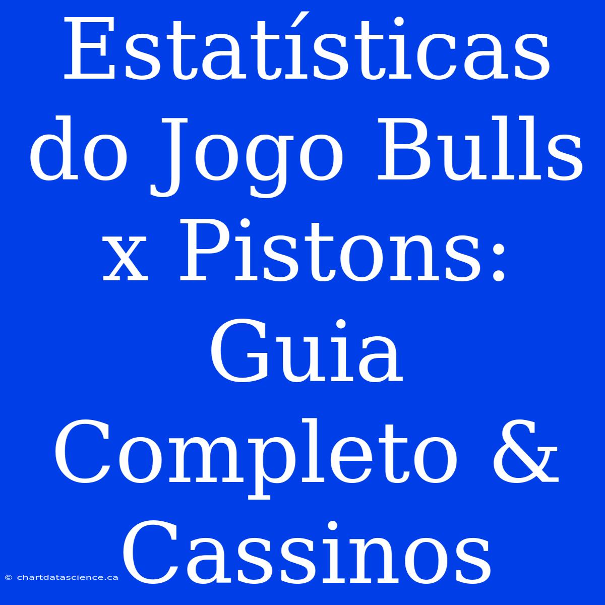 Estatísticas Do Jogo Bulls X Pistons: Guia Completo & Cassinos