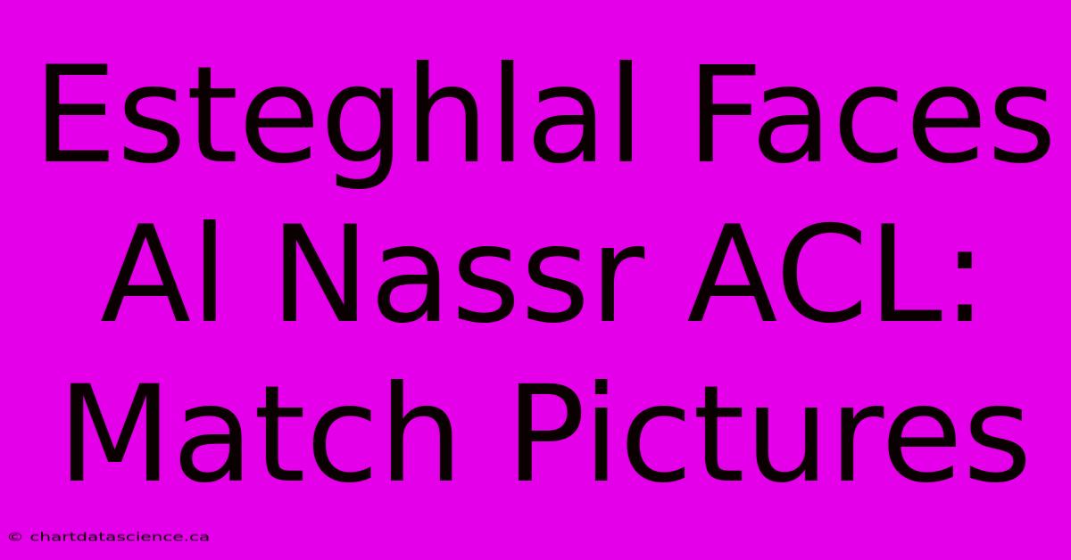 Esteghlal Faces Al Nassr ACL: Match Pictures 