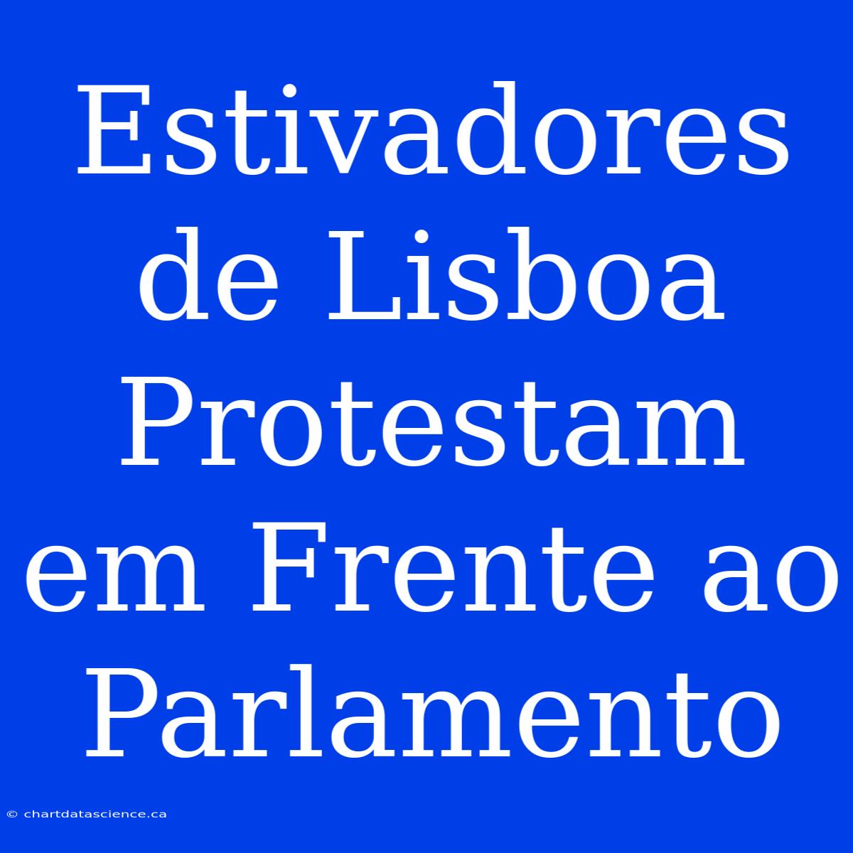 Estivadores De Lisboa Protestam Em Frente Ao Parlamento