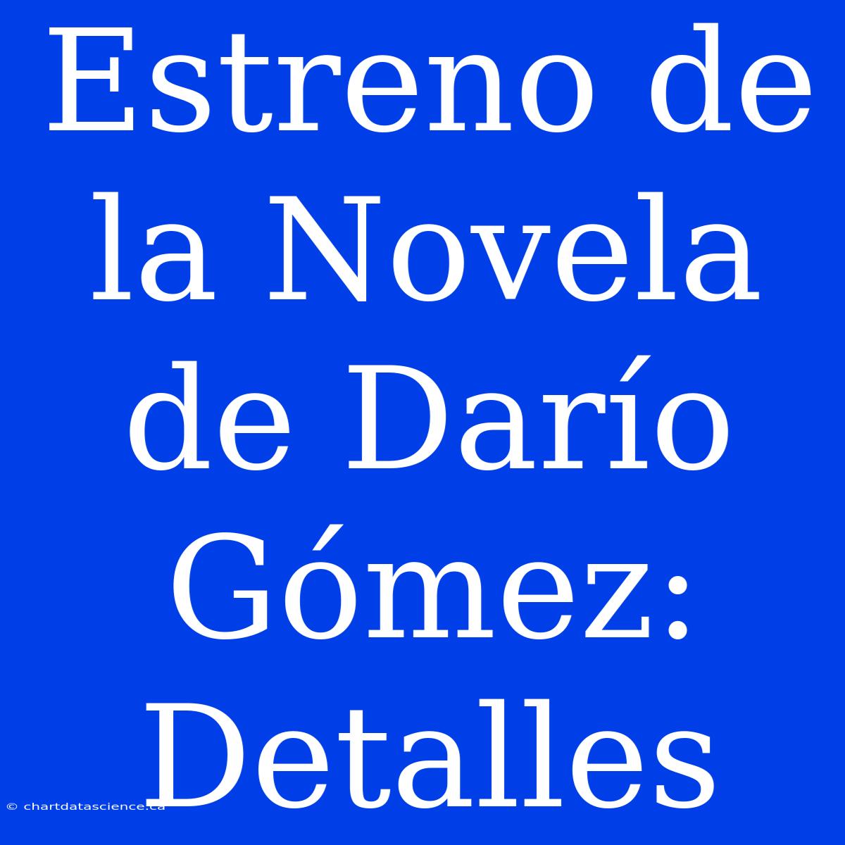 Estreno De La Novela De Darío Gómez: Detalles