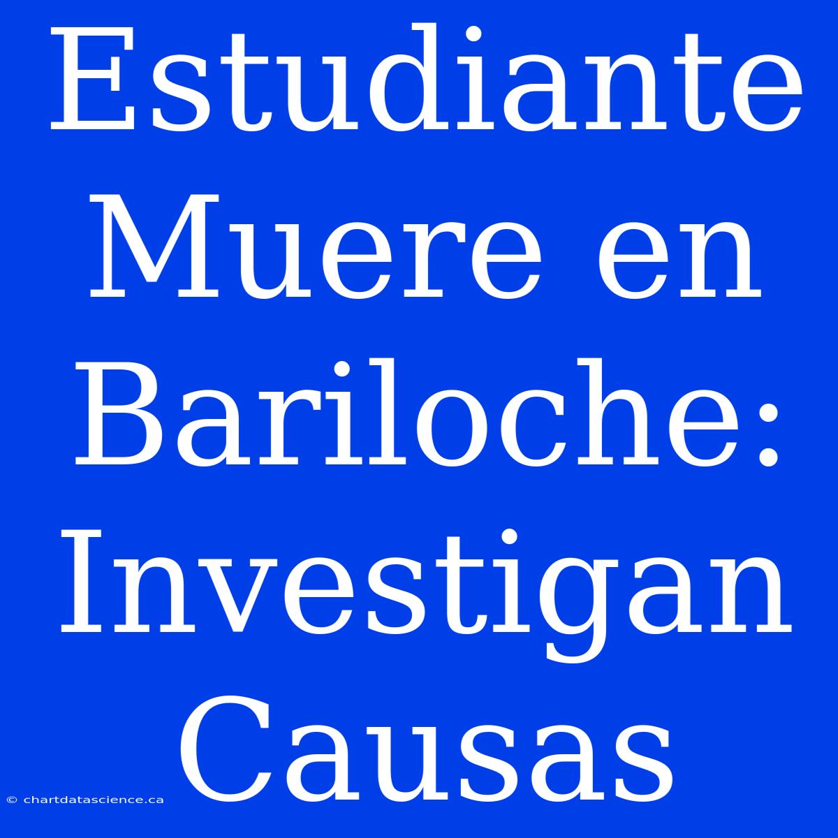 Estudiante Muere En Bariloche: Investigan Causas