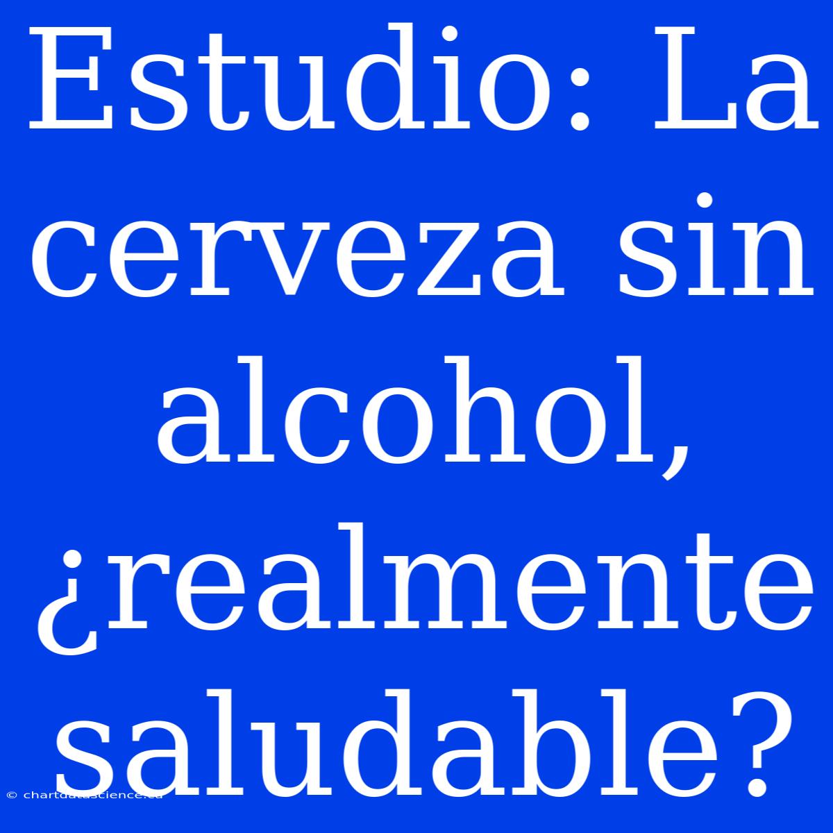 Estudio: La Cerveza Sin Alcohol, ¿realmente Saludable?