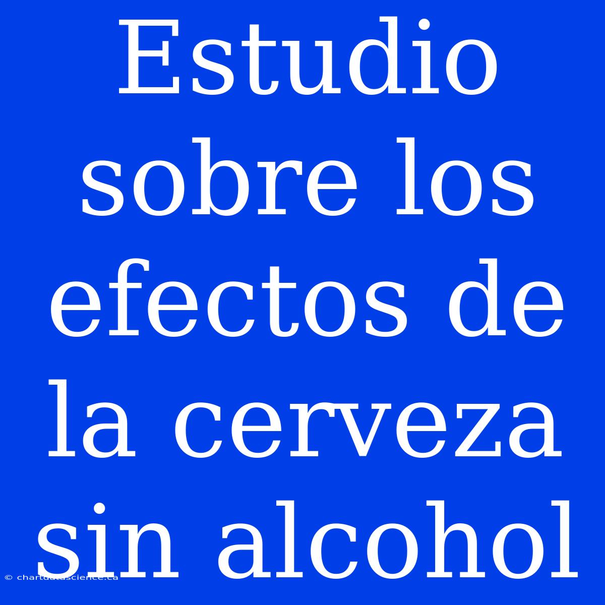 Estudio Sobre Los Efectos De La Cerveza Sin Alcohol