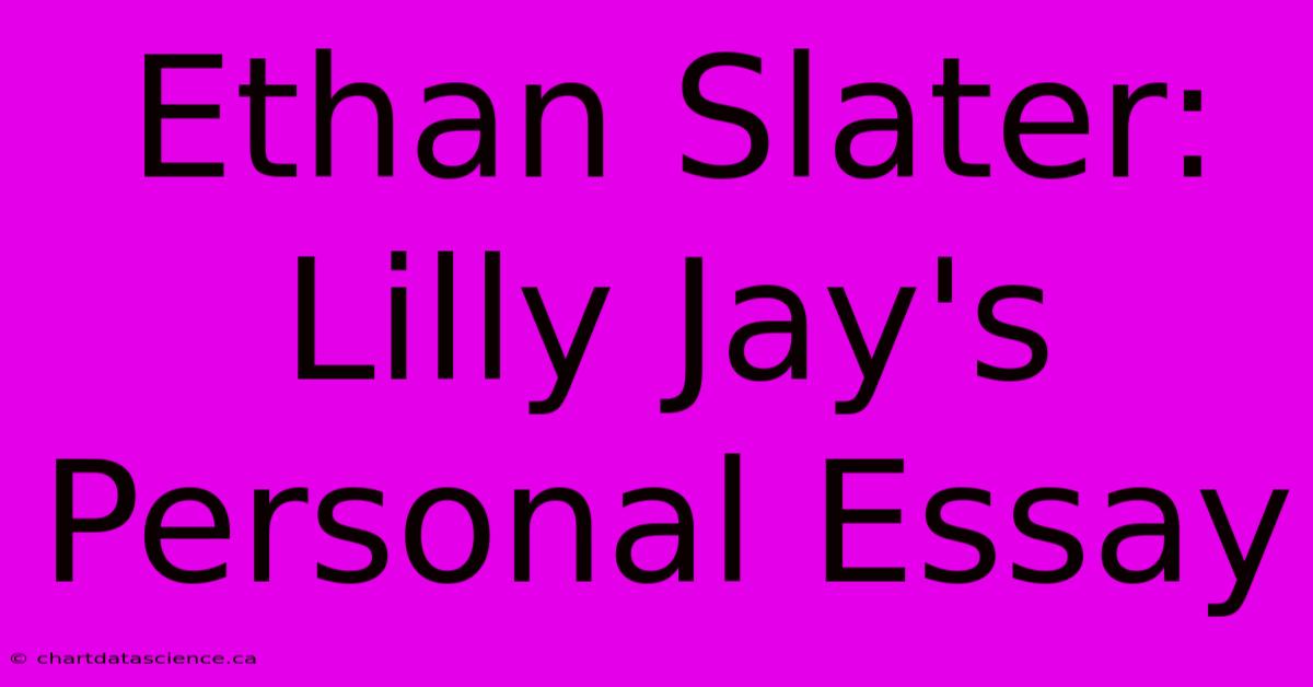 Ethan Slater: Lilly Jay's Personal Essay