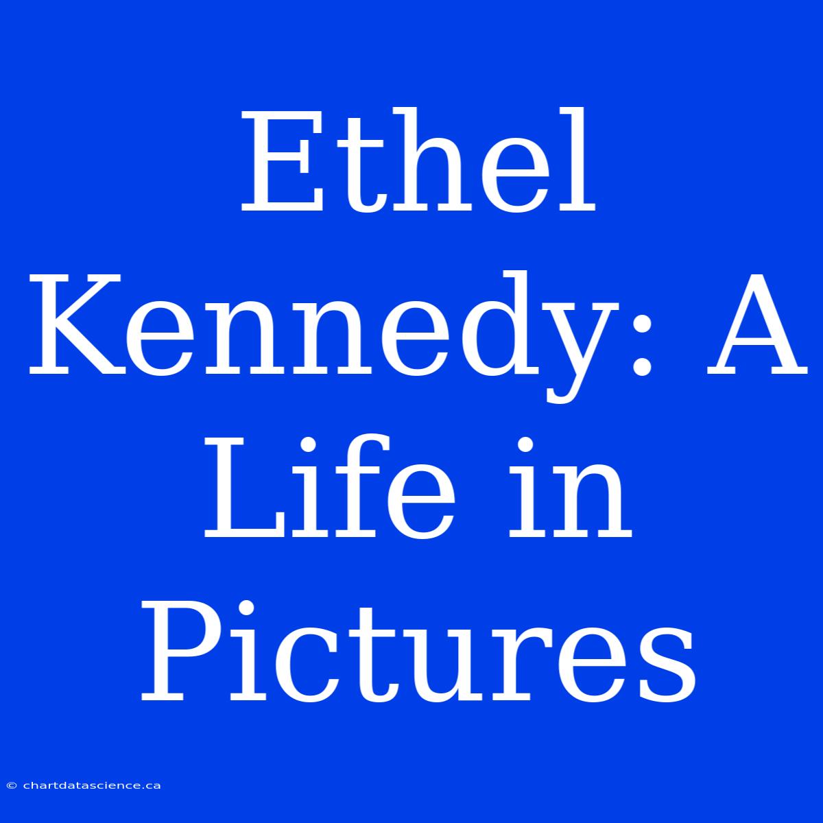 Ethel Kennedy: A Life In Pictures