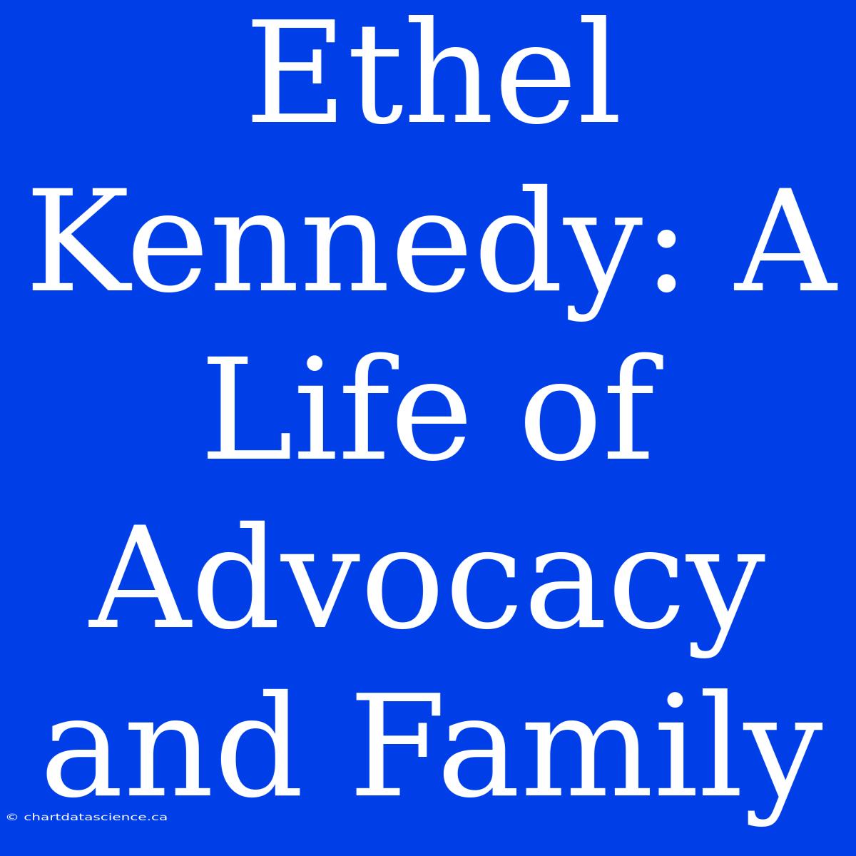 Ethel Kennedy: A Life Of Advocacy And Family