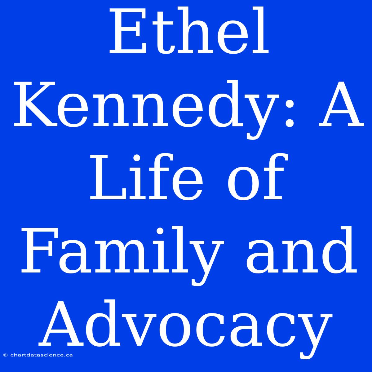 Ethel Kennedy: A Life Of Family And Advocacy