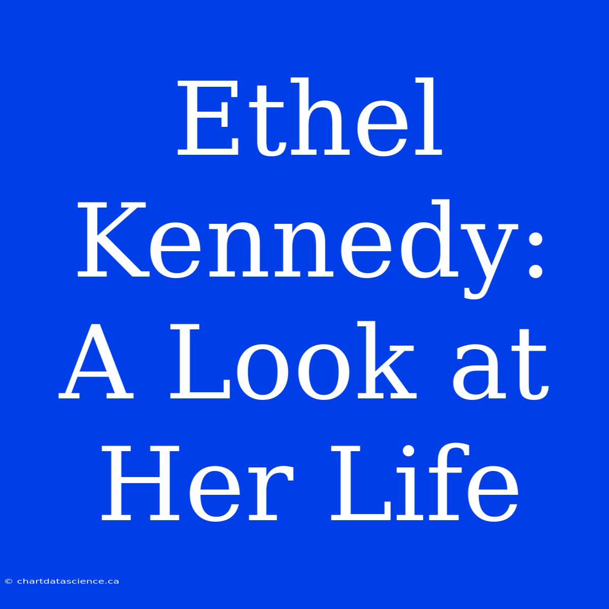 Ethel Kennedy:  A Look At Her Life