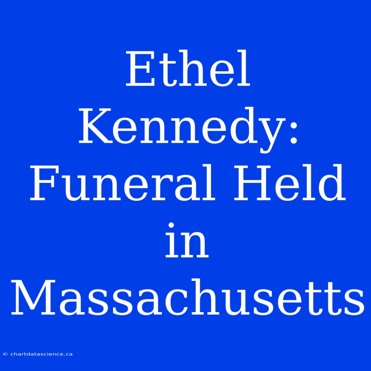 Ethel Kennedy: Funeral Held In Massachusetts