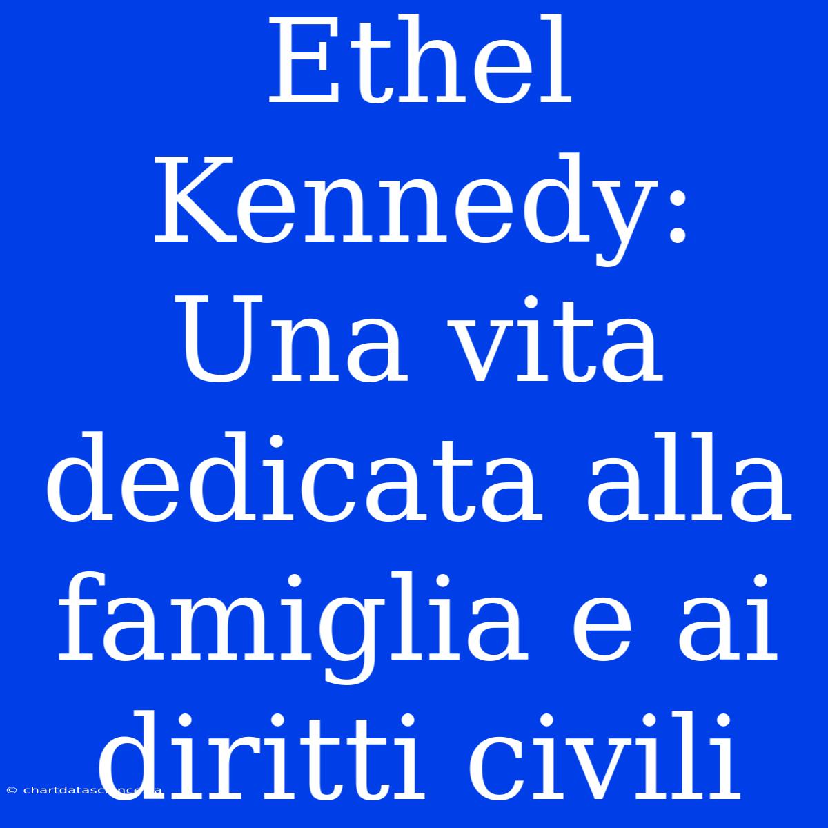 Ethel Kennedy: Una Vita Dedicata Alla Famiglia E Ai Diritti Civili