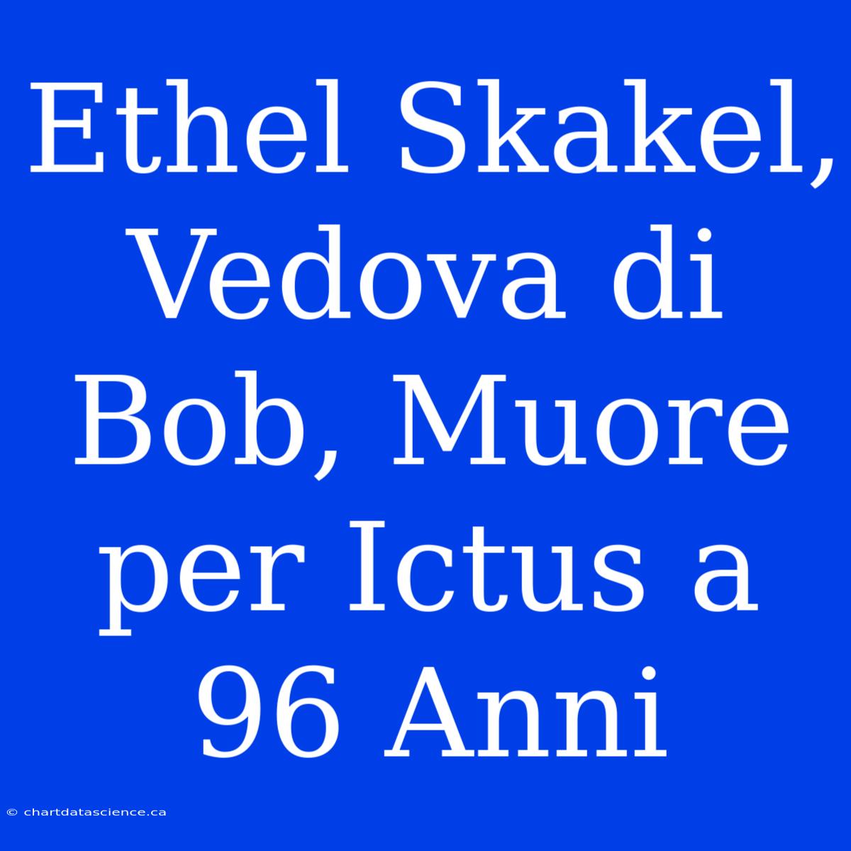 Ethel Skakel, Vedova Di Bob, Muore Per Ictus A 96 Anni