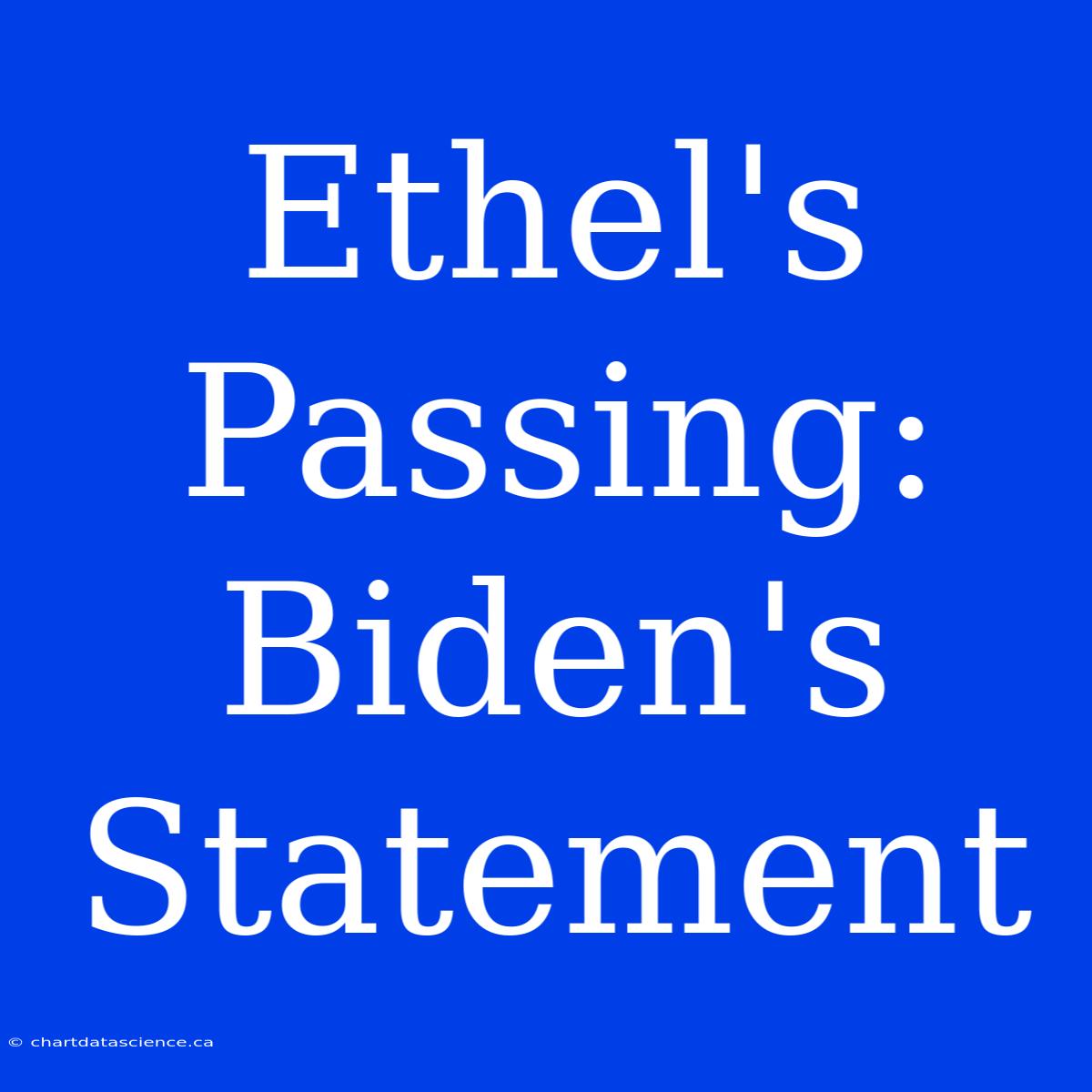 Ethel's Passing: Biden's Statement