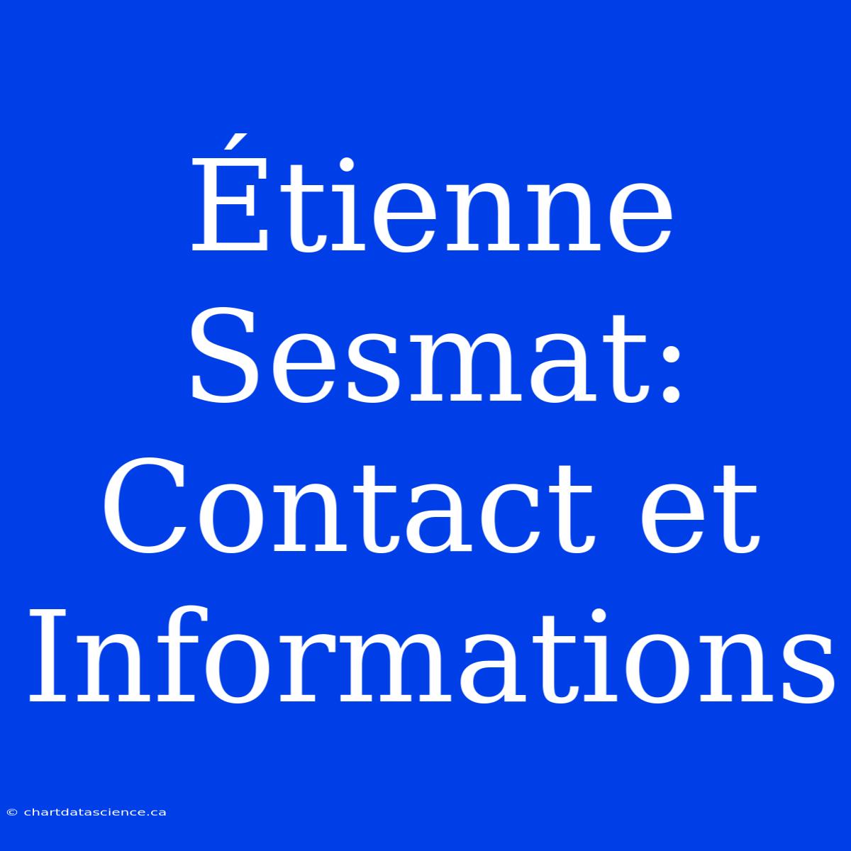 Étienne Sesmat: Contact Et Informations