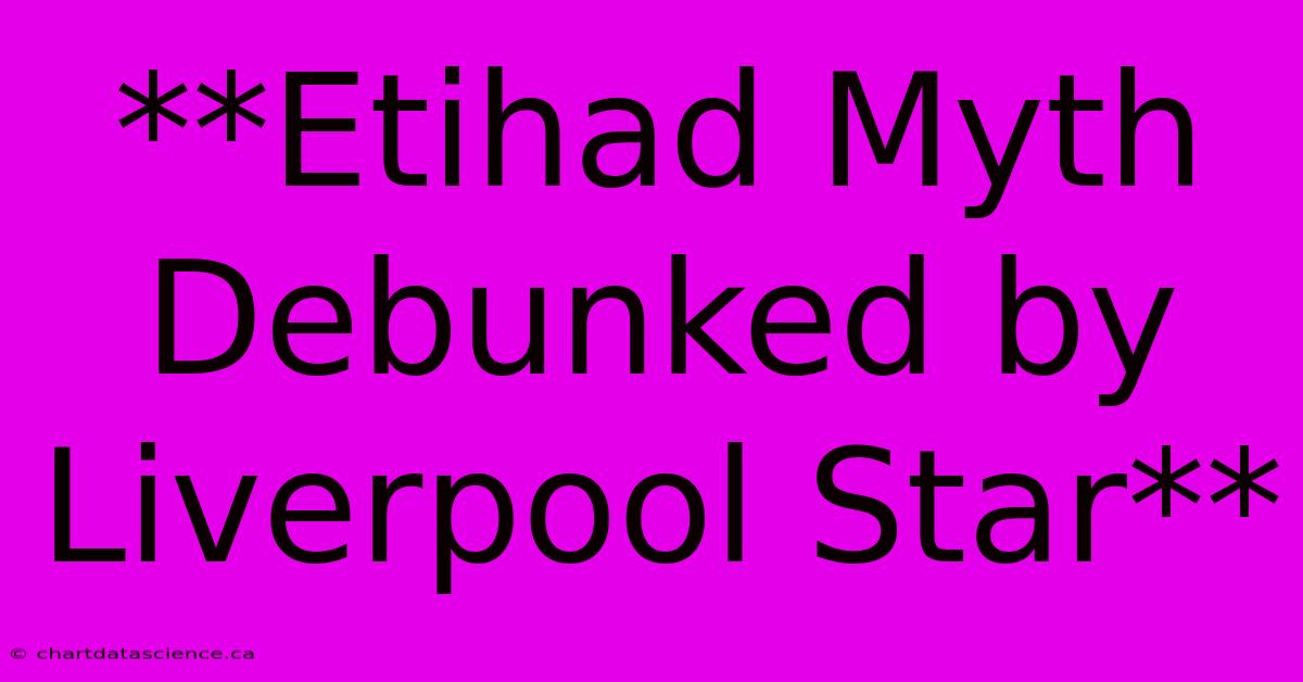 **Etihad Myth Debunked By Liverpool Star**