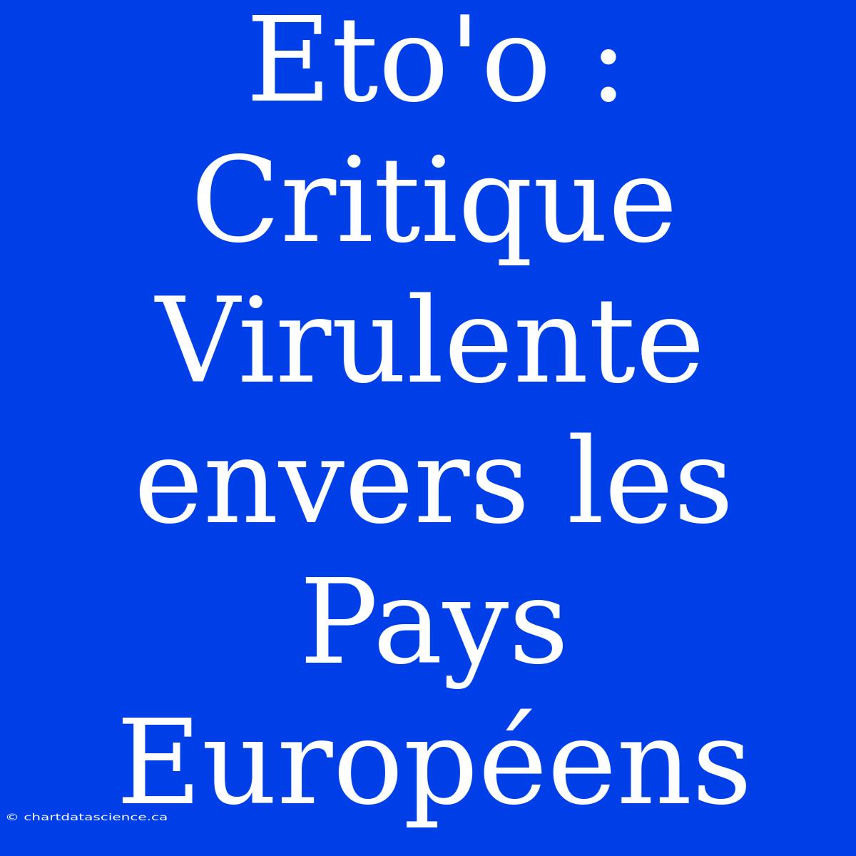 Eto'o : Critique Virulente Envers Les Pays Européens