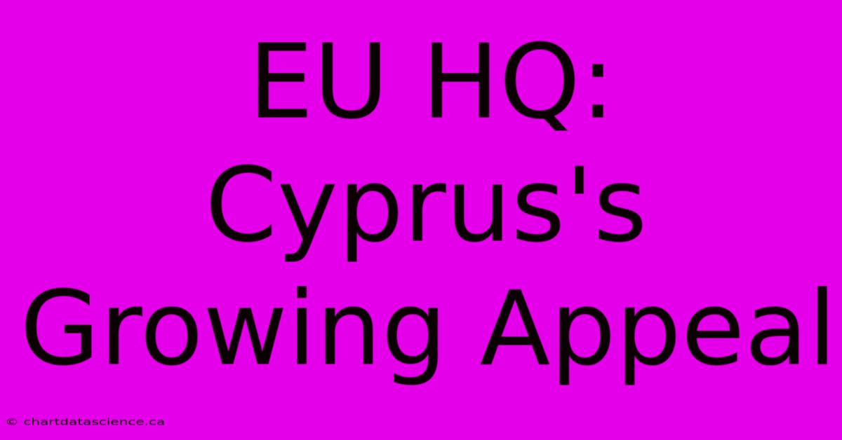 EU HQ: Cyprus's Growing Appeal