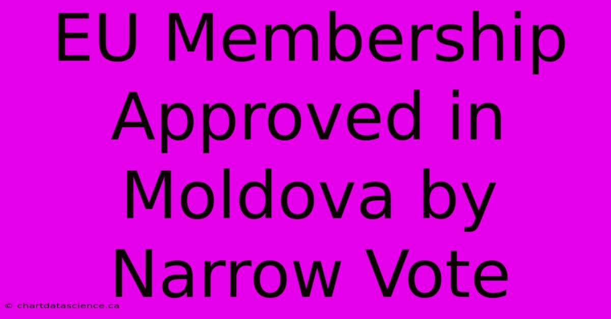 EU Membership Approved In Moldova By Narrow Vote 