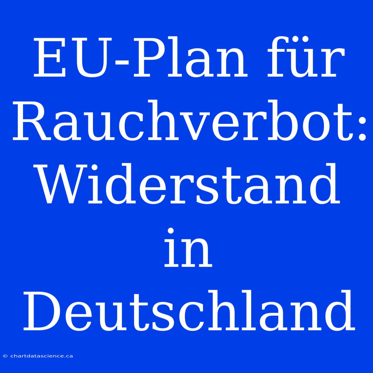 EU-Plan Für Rauchverbot: Widerstand In Deutschland