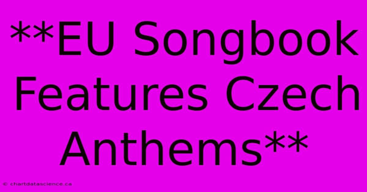 **EU Songbook Features Czech Anthems**