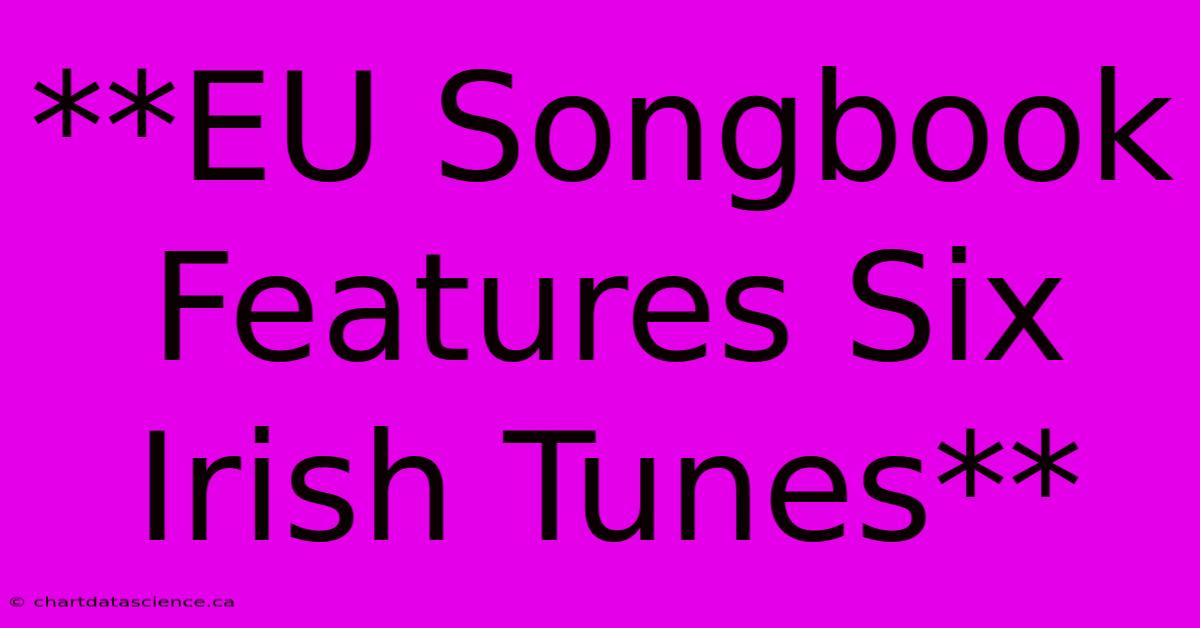 **EU Songbook Features Six Irish Tunes**