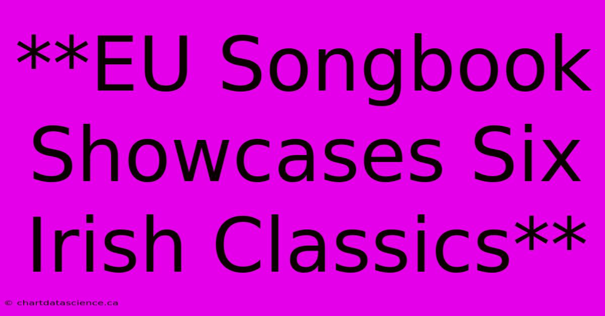 **EU Songbook Showcases Six Irish Classics**