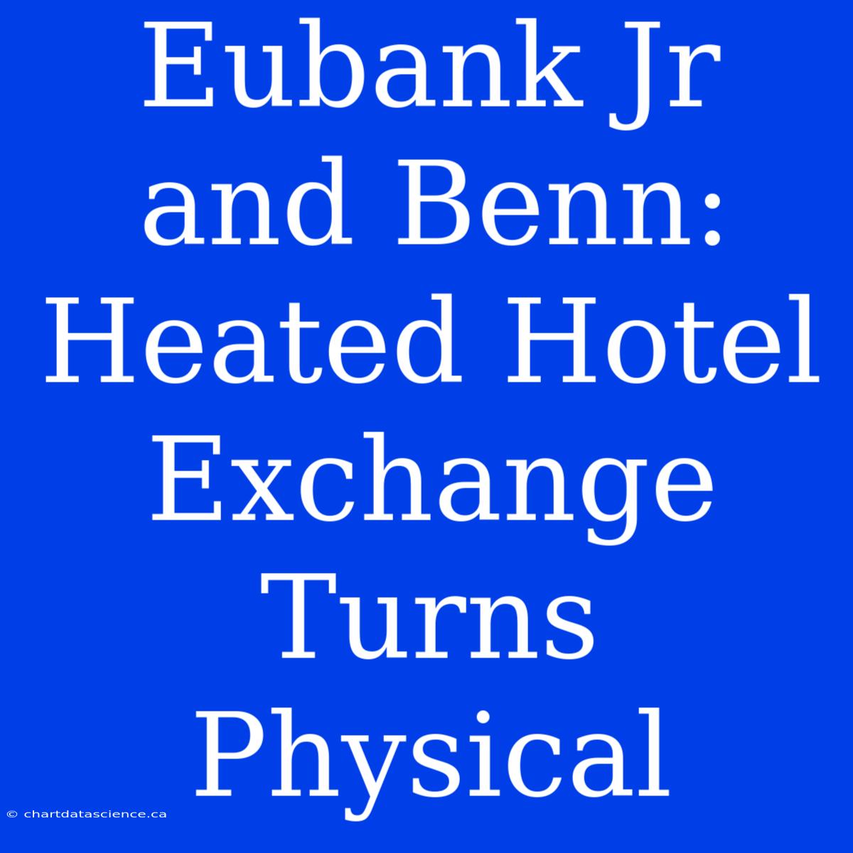 Eubank Jr And Benn: Heated Hotel Exchange Turns Physical