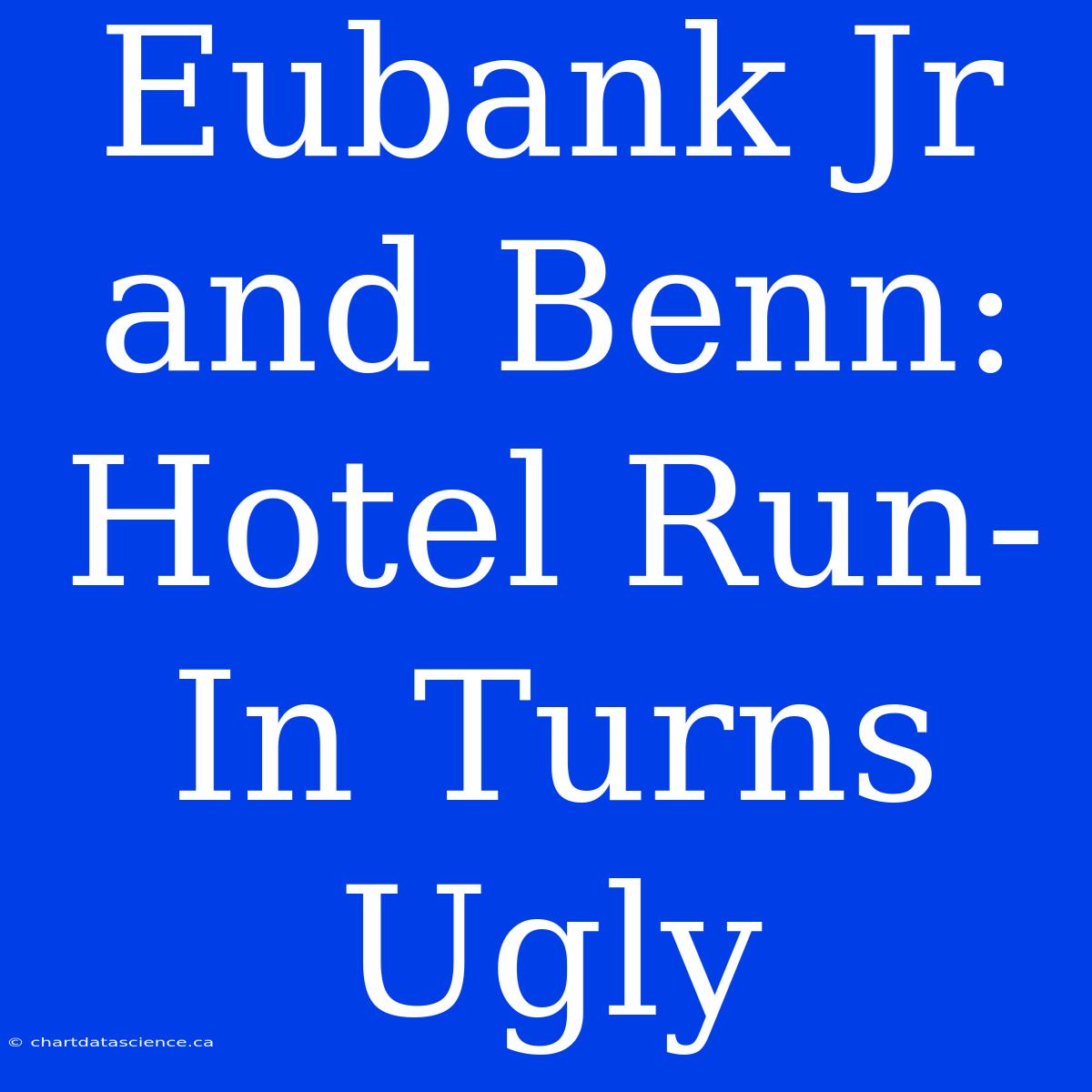 Eubank Jr And Benn: Hotel Run-In Turns Ugly