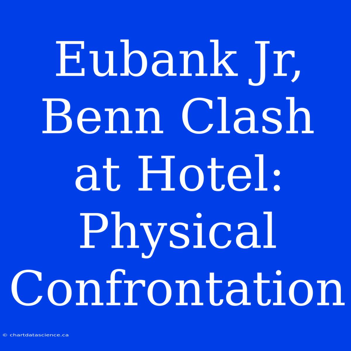 Eubank Jr, Benn Clash At Hotel: Physical Confrontation