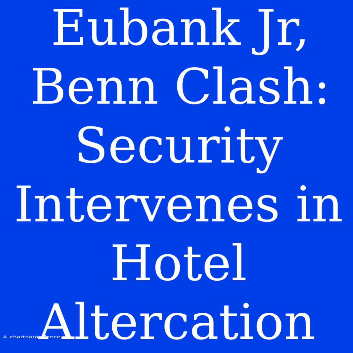 Eubank Jr, Benn Clash: Security Intervenes In Hotel Altercation