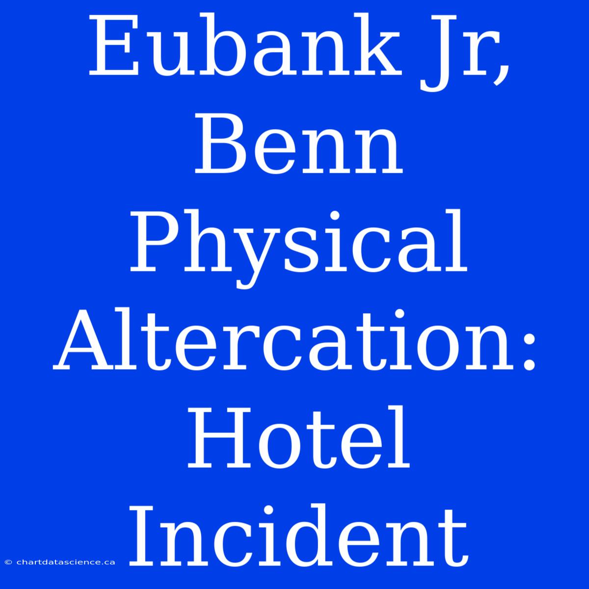 Eubank Jr, Benn Physical Altercation: Hotel Incident