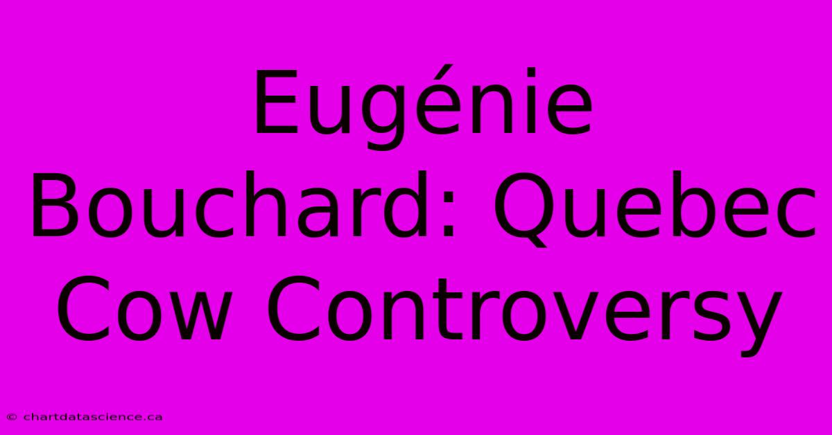 Eugénie Bouchard: Quebec Cow Controversy